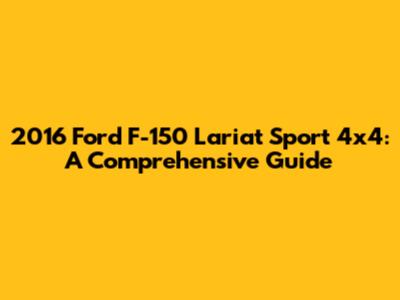2016 Ford F-150 Lariat Sport 4x4: A Comprehensive Guide