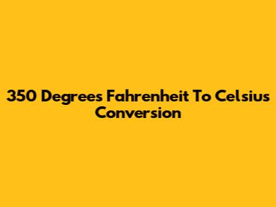 350 Degrees Fahrenheit To Celsius Conversion