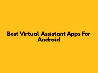 Best Virtual Assistant Apps For Android
