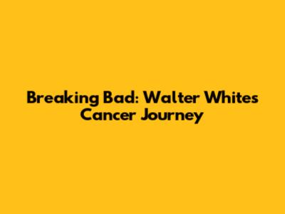 Breaking Bad: Walter White's Cancer Journey
