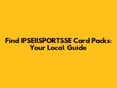 Find IPSEIISPORTSSE Card Packs: Your Local Guide