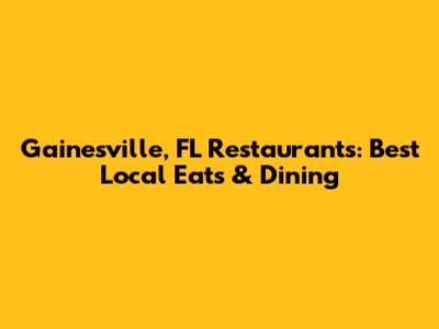 Gainesville, FL Restaurants: Best Local Eats & Dining