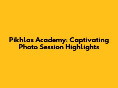Pikhlas Academy: Captivating Photo Session Highlights