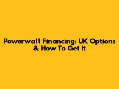 Powerwall Financing: UK Options & How To Get It
