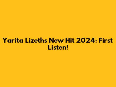 Yarita Lizeth's New Hit 2024: First Listen!
